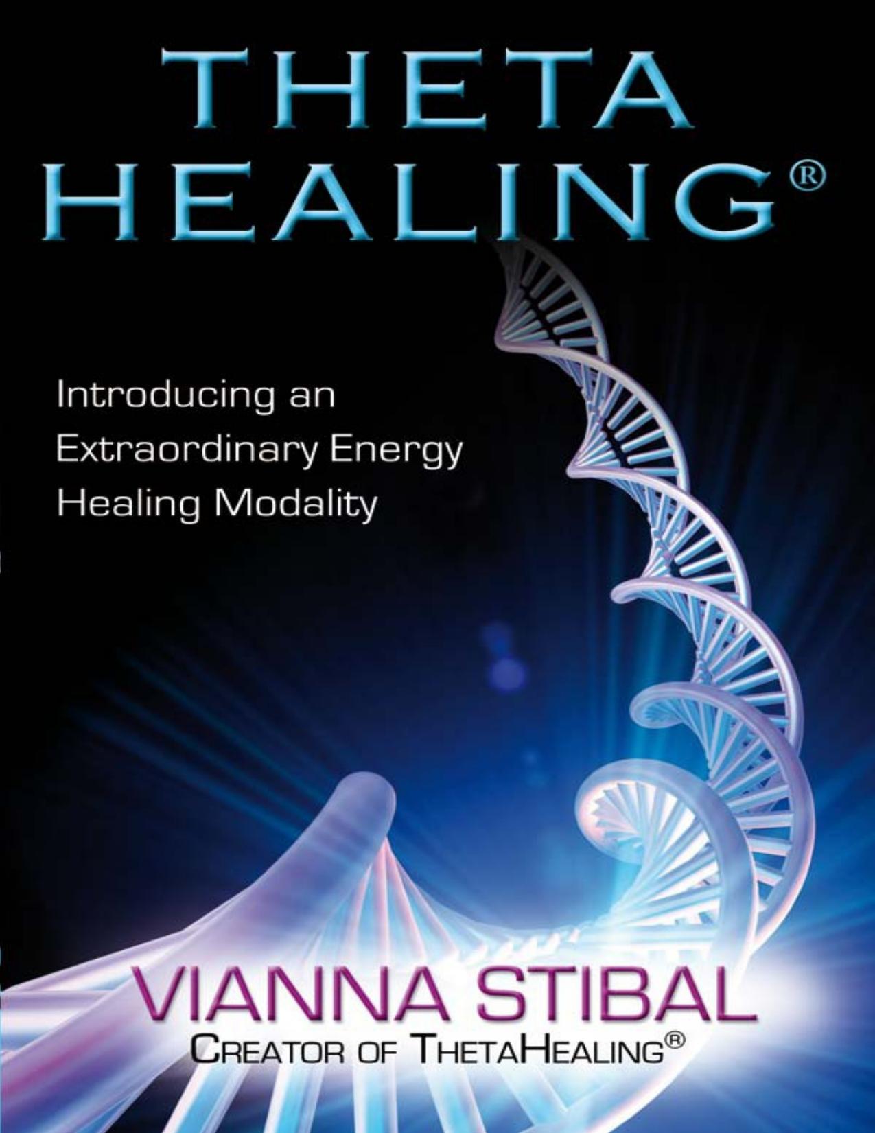 Theta Healing: Introducing an Extraordinary Energy Healing Modality by Vianna Stibal