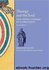 Theurgy and the Soul: The Neoplatonism of Iamblichus by Gregory Shaw