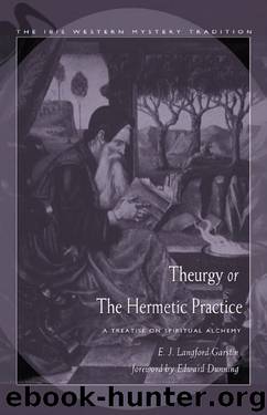 Theurgy, or the Hermetic Practice: A Treatise on Spiritual Alchemy by E.J. Langford Garstin