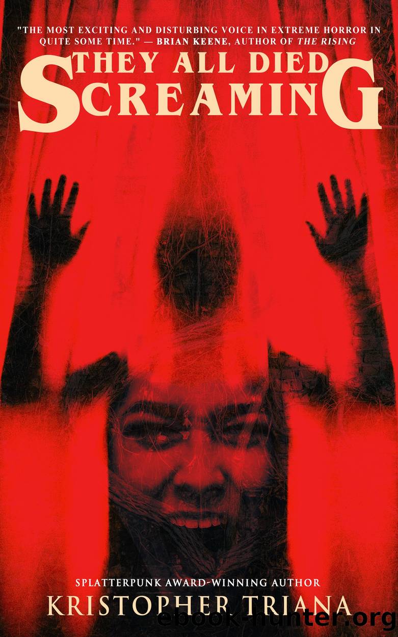 They All Died Screaming by Kristopher Triana