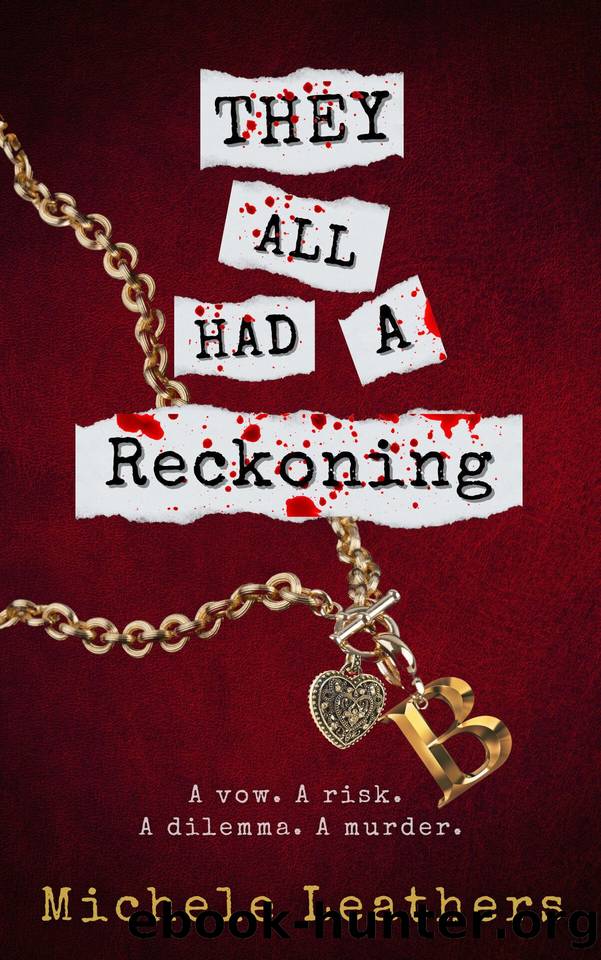 They All Had A Reckoning: A vow. A risk. A dilemma. A murder. by Leathers Michele