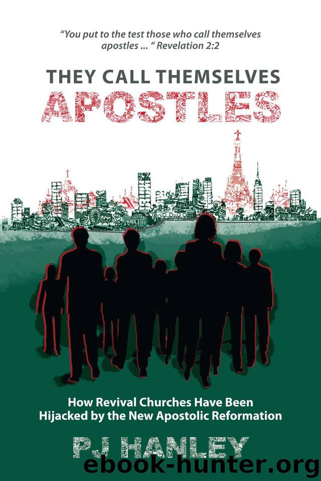 They Call Themselves Apostles: How Revival Churches Have Been Hijacked by the New Apostolic Reformation by Hanley PJ