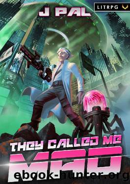 They Called Me Mad: A LitRPG Apocalypse Series by J Pal