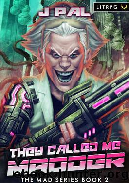 They Called Me Madder: A LitRPG Apocalypse Series by J Pal