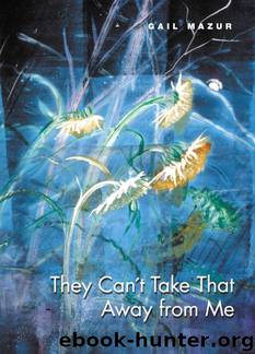 They Can't Take That Away from Me by Gail Mazur