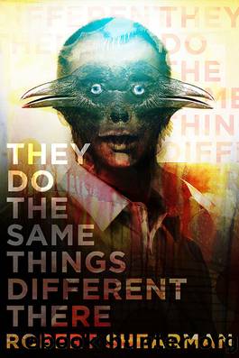 They Do the Same Things Different There by Robert Shearman