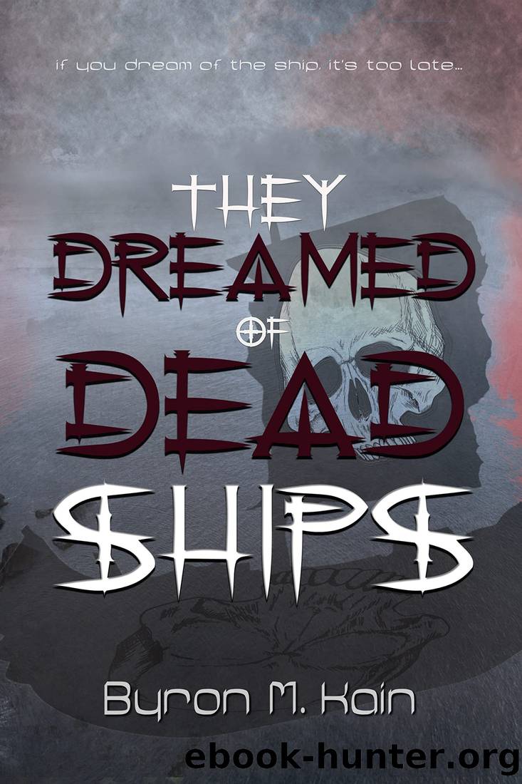 They Dreamed Of Dead Ships: A supernatural horror thriller by Byron M. Kain