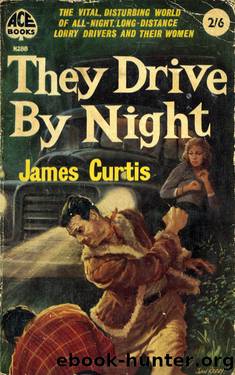 They Drive by Night by James Curtis