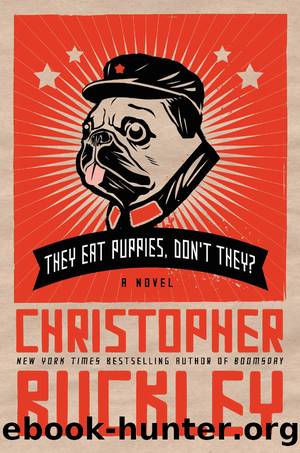 They Eat Puppies, Don't They?: a Novel by Christopher Buckley