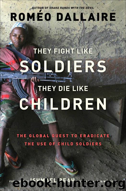 They Fight Like Soldiers, They Die Like Children by Roméo Dallaire