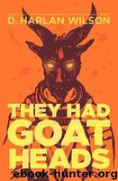 They Had Goat Heads by Wilson D. Harlan