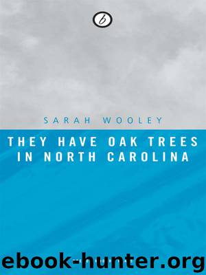 They Have Oak Trees in North Carolina by Sarah Wooley