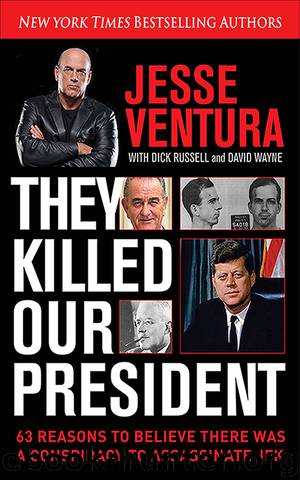 They Killed Our President: 63 Reasons to Believe There Was a Conspiracy to Assassinate JFK by Jesse Ventura Dick Russell David Wayne