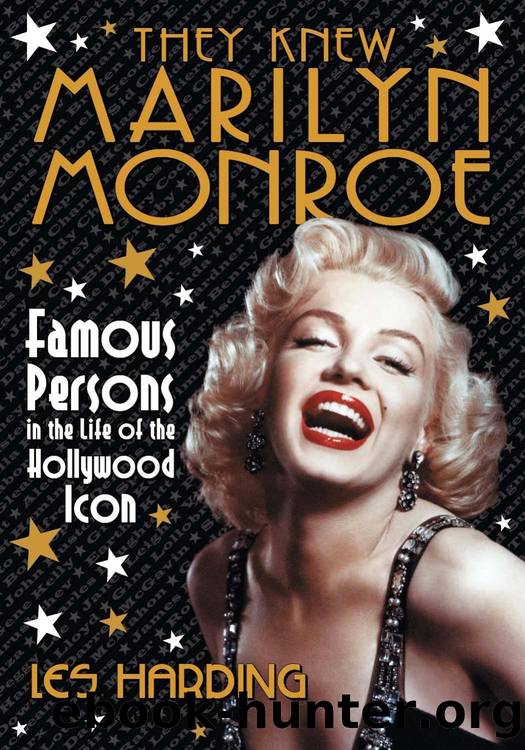 They Knew Marilyn Monroe : Famous Persons in the Life of the Hollywood Icon by Les Harding