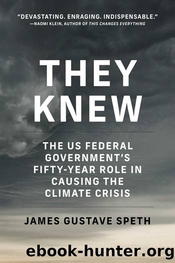 They Knew: The US Federal Government's Fifty-Year Role in Causing the Climate Crisis by James Gustave Speth