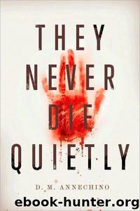 They Never Die Quietly by Annechino D M