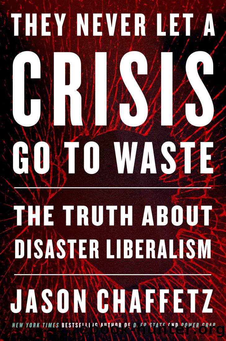 They Never Let a Crisis Go to Waste: The Truth About Disaster Liberalism by Jason Chaffetz