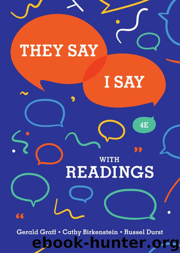 They Say I Say: The Moves That Matter in Academic Writing with Readings (Fourth Edition) by Cathy Birkenstein & Russel Durst & Gerald Graff