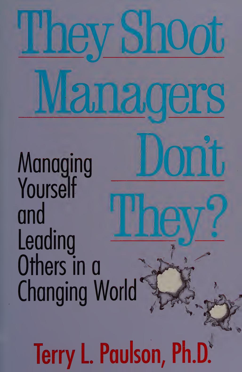 They Shoot Managers, Don't They?: Making Conflict Work in a Changing World by Terry L. Paulson