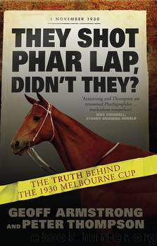 They Shot Phar Lap, Didn't They? by Geoff Armstrong