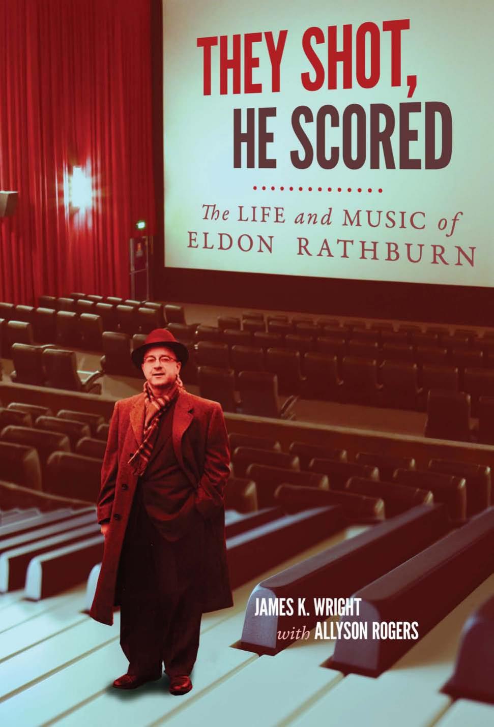 They Shot, He Scored: The Life and Music of Eldon Rathburn by Unknow