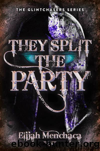 They Split the Party by Elijah Menchaca