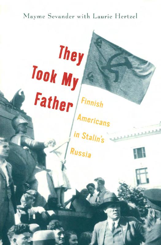 They Took My Father: Finnish Americans in Stalin's Russia by Mayme Sevander Laurie Hertzel
