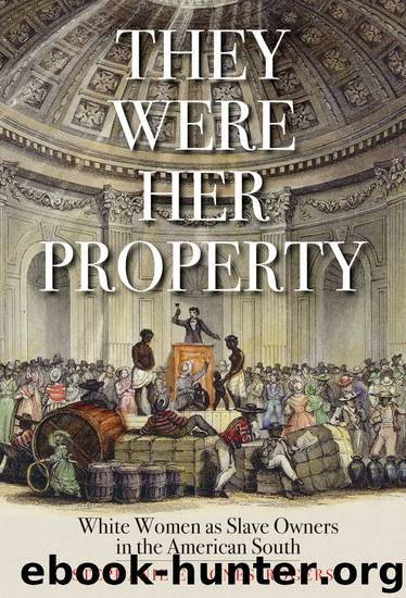 They Were Her Property: White Women as Slave Owners in the American South by Stephanie E. Jones-Rogers