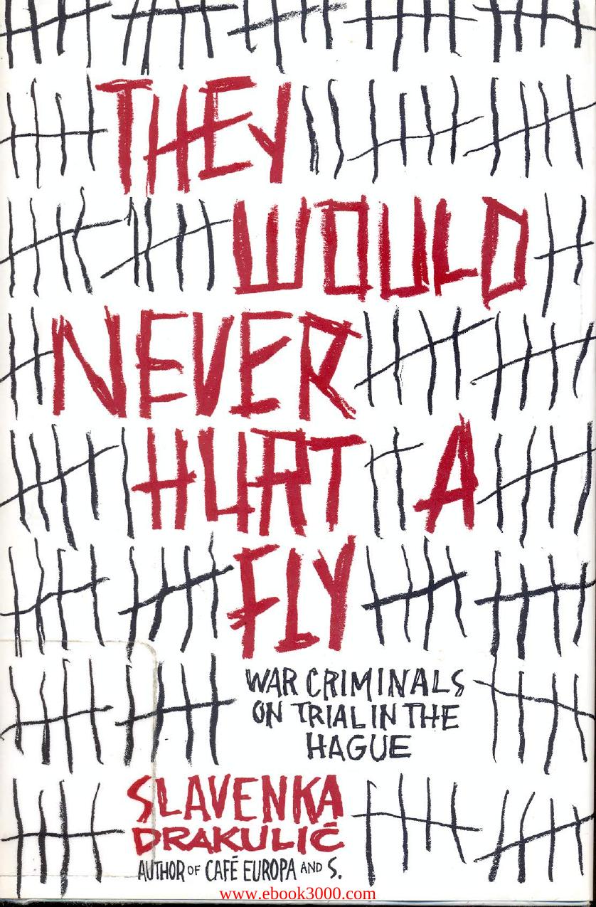 They Would Never Hurt a Fly: War Criminals on Trial in The Hague by Unknow