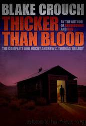 Thicker Than Blood - the Complete Andrew Z. Thomas Trilogy by Blake Crouch & J. A. Konrath & Jack Kilborn