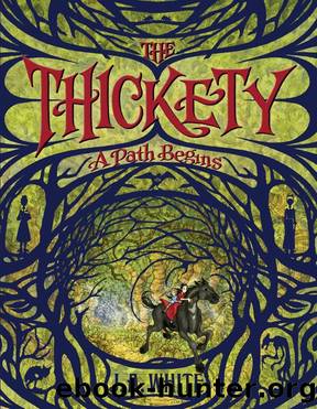 Thickety 01: A Path Begins by J. A. White
