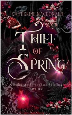 Thief of Spring: A Hades and Persephone Retelling (Part One) (Faeries of the Underworld Duology Book 1) by Katherine Macdonald