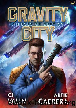 Thieves of Destiny: A Military Space Opera Series (Gravity City Book 1) by CJ Valin & Artie Cabrera