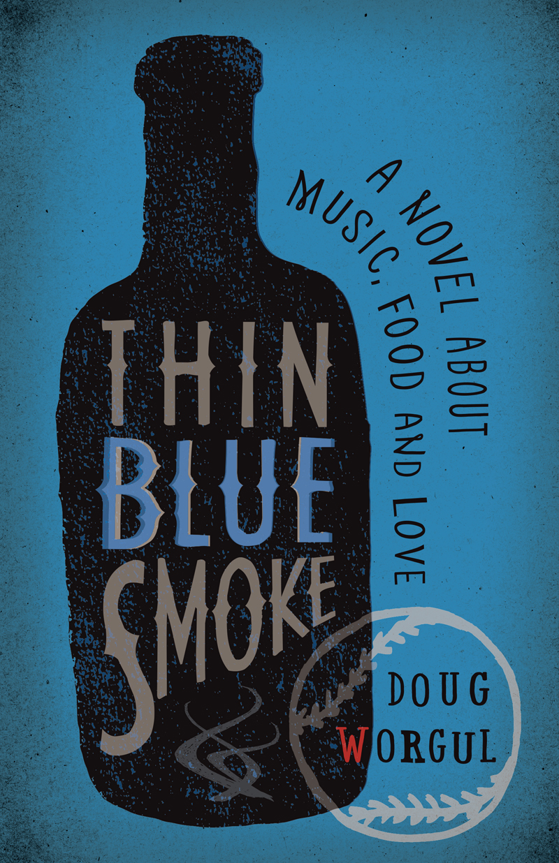Thin Blue Smoke: A Novel About Music, Food, and Love by Doug Worgul