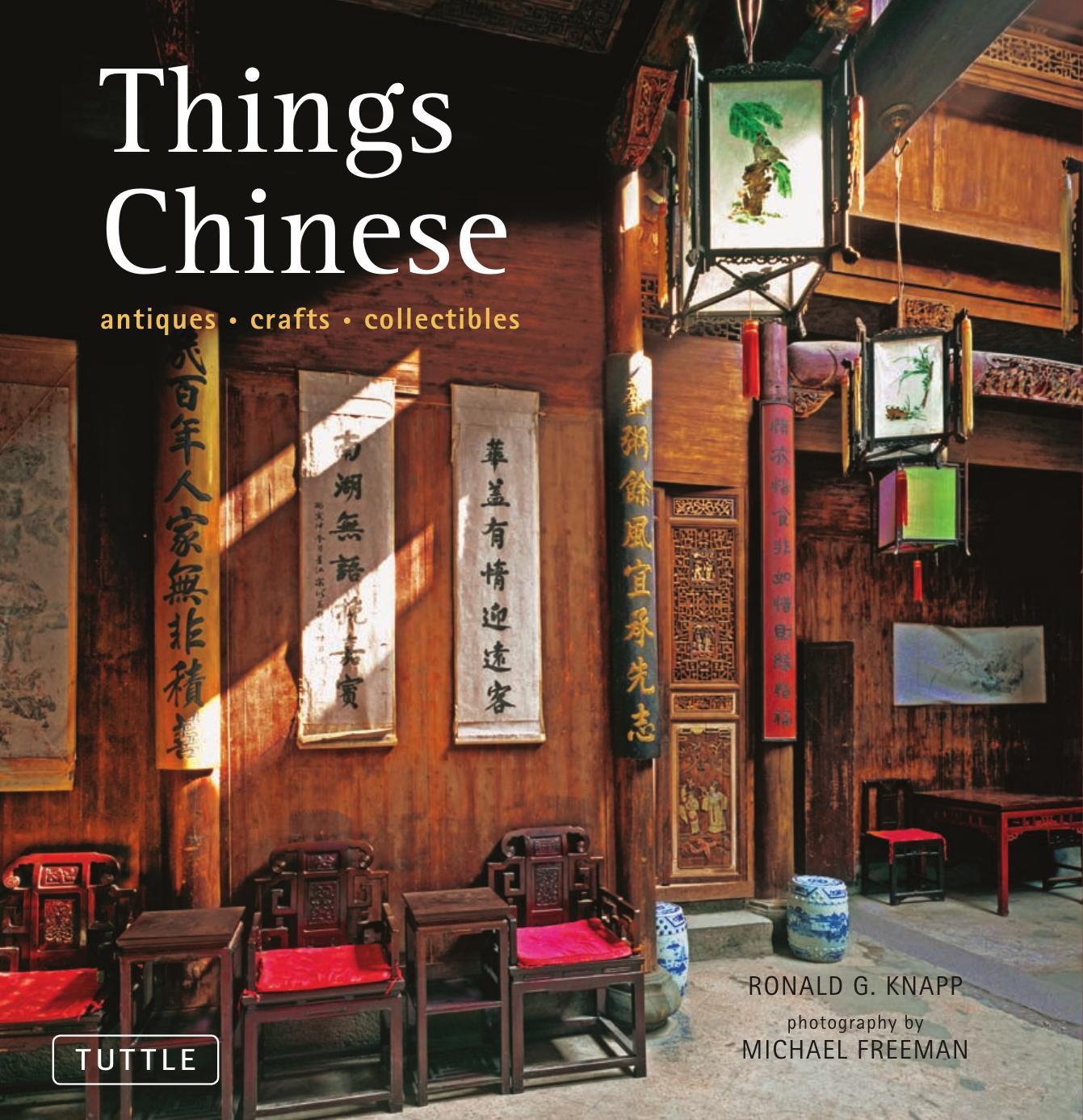 Things Chinese Antiques, Crafts, Collectibles by Michael Freeman Ronald G. Knapp