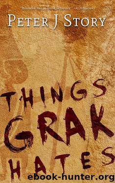 Things Grak Hates by Peter J Story