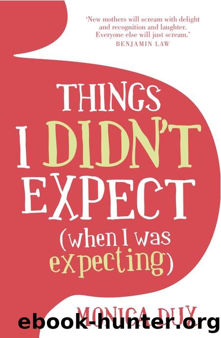 Things I Didn?t Expect (When I Was Expecting) by Monica Dux