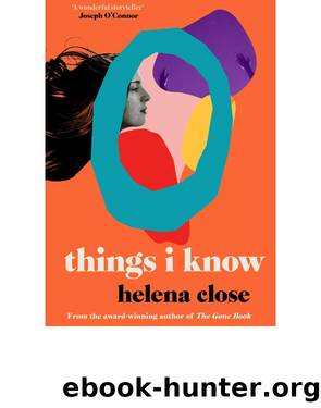 Things I Know by Helena Close