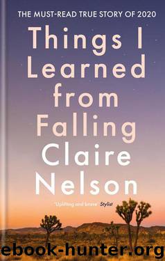 Things I Learned From Falling: The must-read true story of 2020 by Nelson Claire