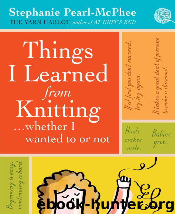 Things I Learned From Knitting by Stephanie Pearl-McPhee