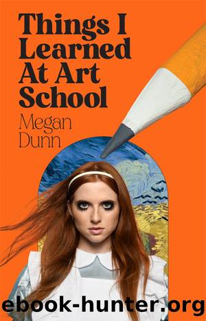 Things I Learned at Art School by Dunn Megan