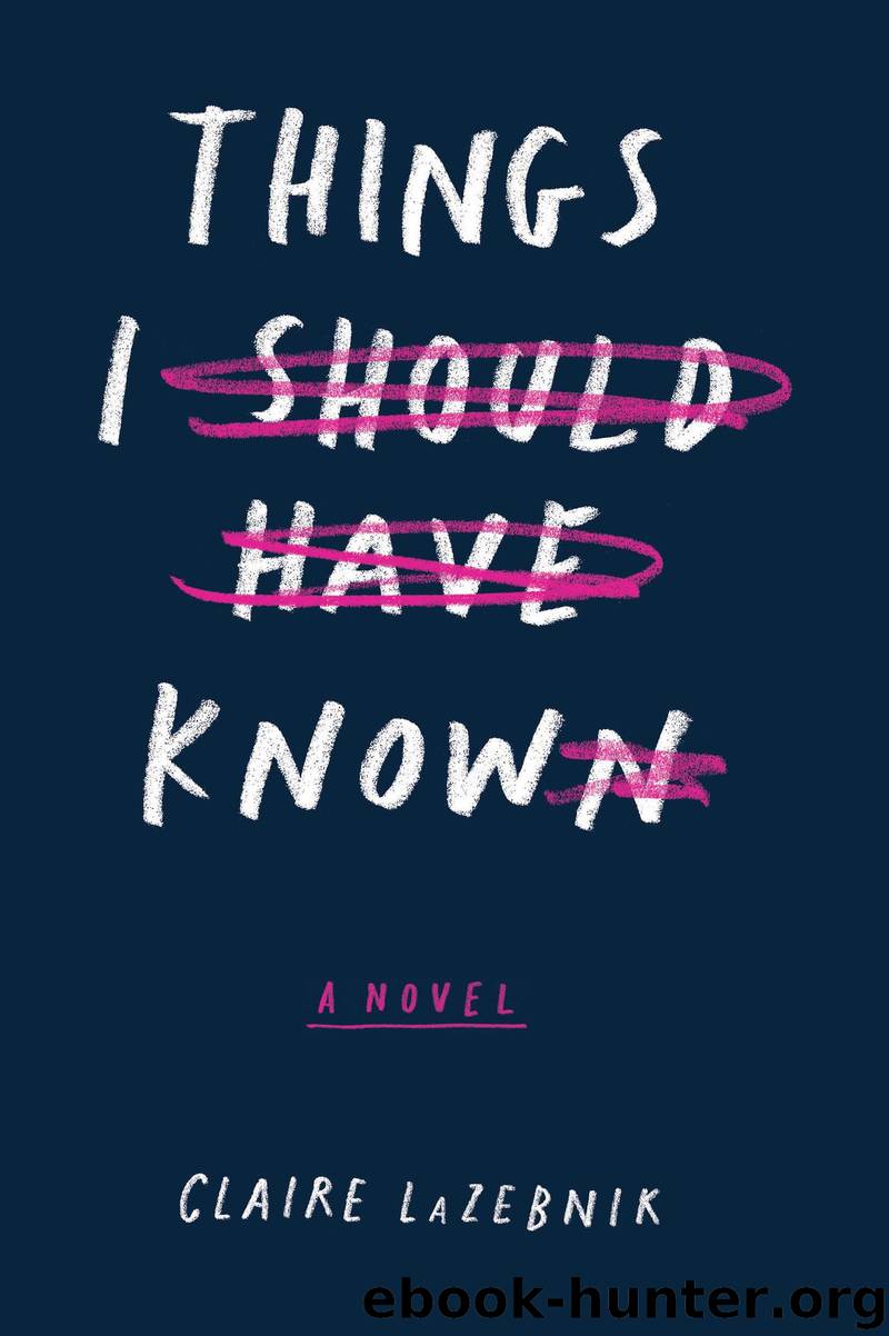 Things I Should Have Known by Claire LaZebnik