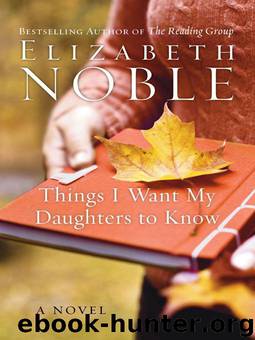 Things I Want My Daughters to Know: A Novel by Elizabeth Noble