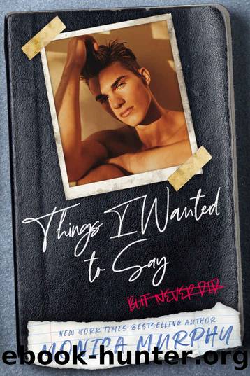 Things I Wanted To Say: (but never did) by Monica Murphy