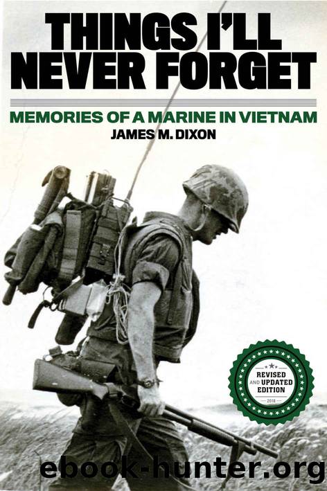 Things I'll Never forget: Memories of a Marine in Viet Nam by James M. Dixon