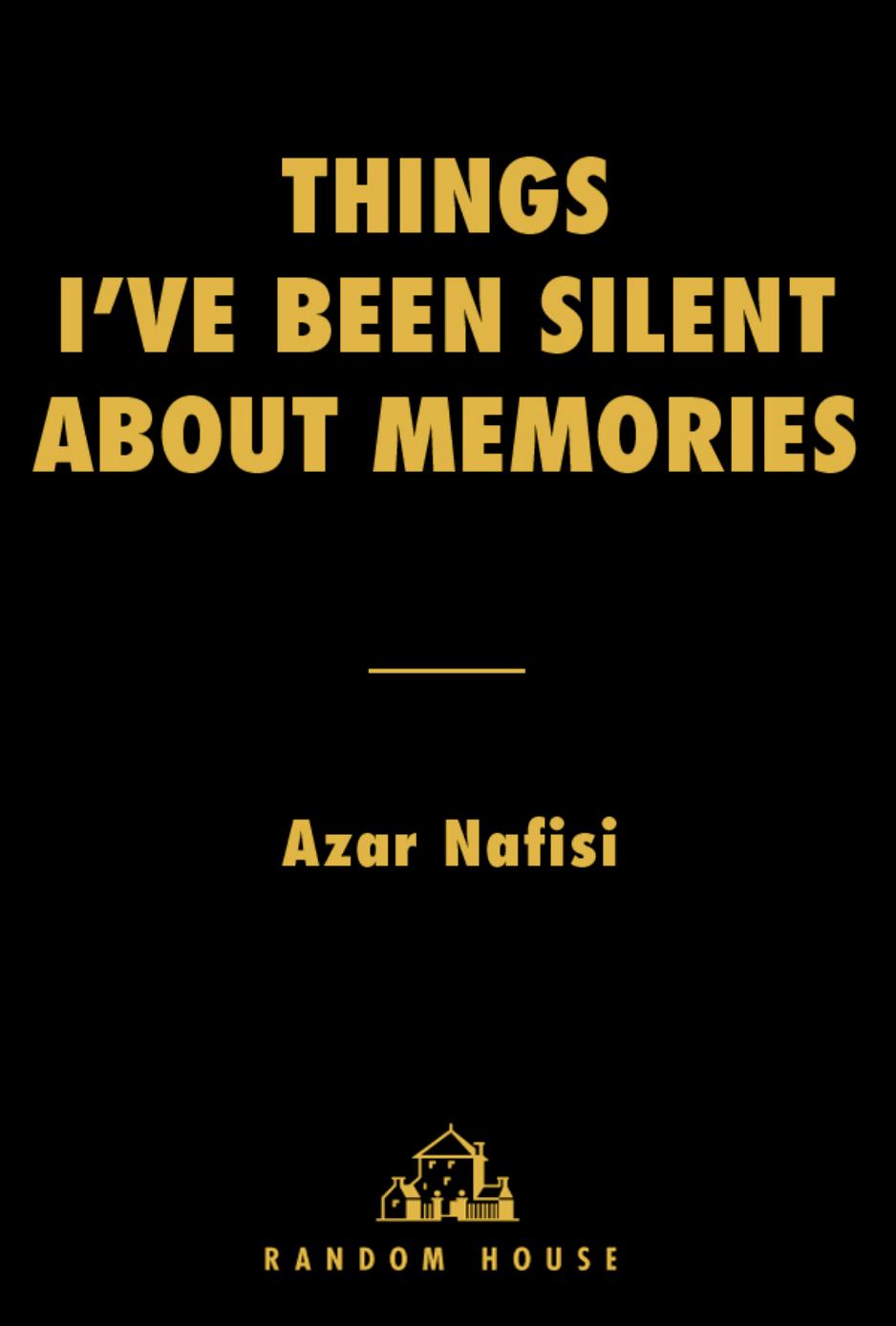 Things I've Been Silent About by Azar Nafisi
