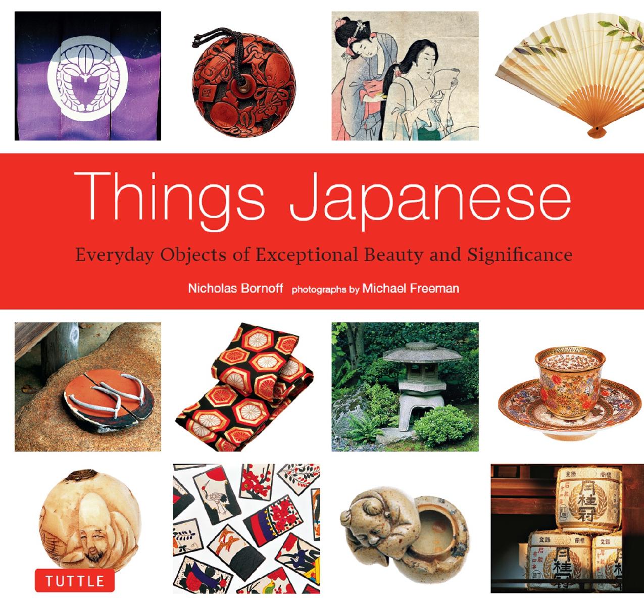 Things Japanese: Everyday Objects of Exceptional Beauty and Significance by Nicholas Bornoff