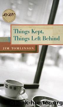Things Kept, Things Left Behind (Iowa Short Fiction Award) by Jim Tomlinson