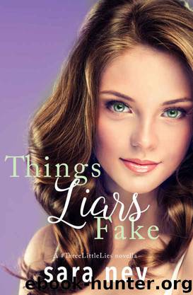 Things Liars Fake (#ThreeLittleLies #3) by Sara Ney