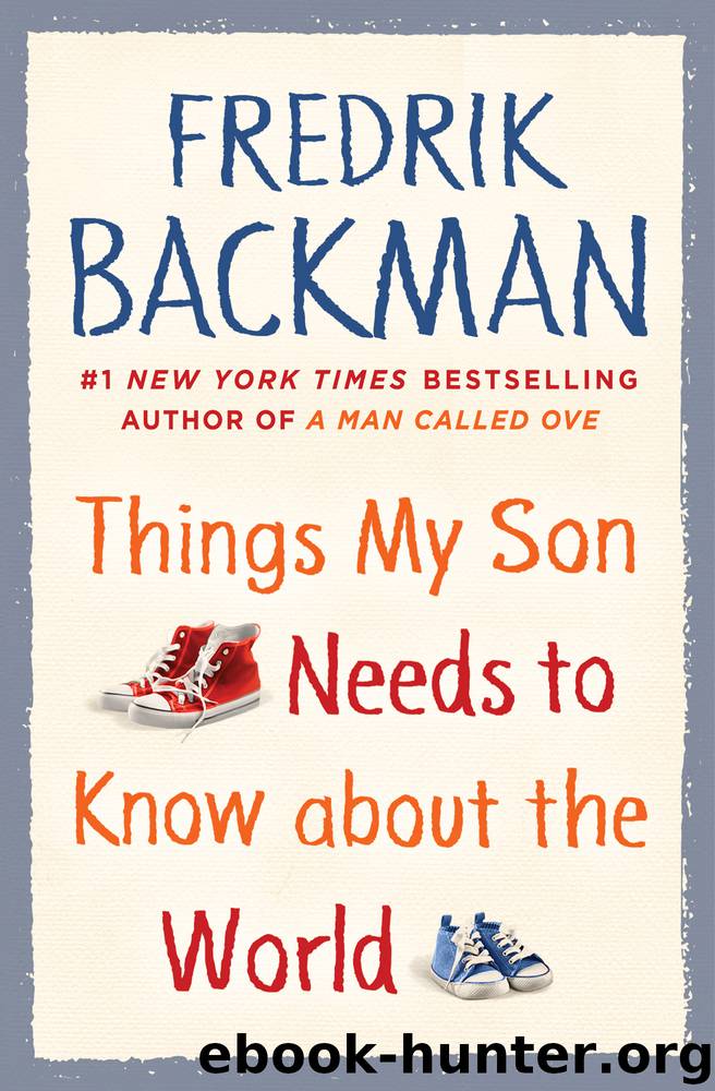 Things My Son Needs to Know about the World by Fredrik Backman